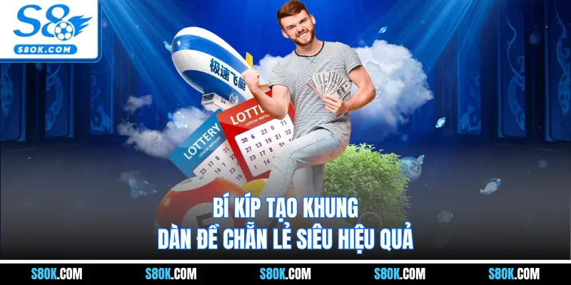 Bí kíp tạo khung dàn đề chẵn lẻ siêu hiệu quả