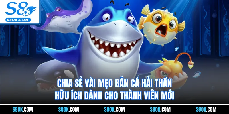 Chia sẻ vài mẹo bắn cá hải thần hữu ích dành cho thành viên mới