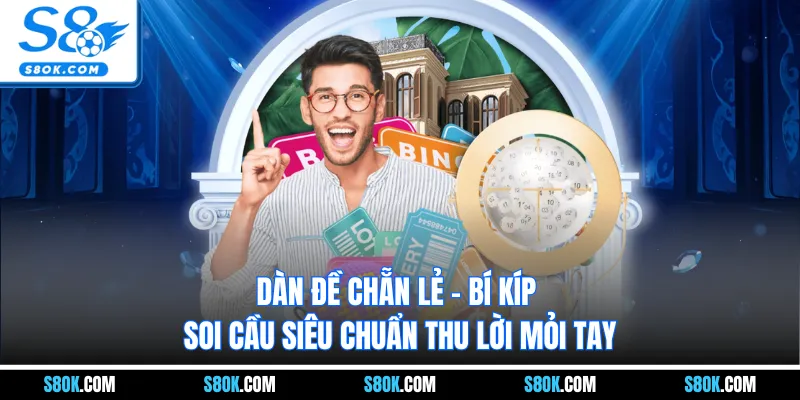 Dàn Đề Chẵn Lẻ - Bí Kíp Soi Cầu Siêu Chuẩn Thu Lời Mỏi Tay