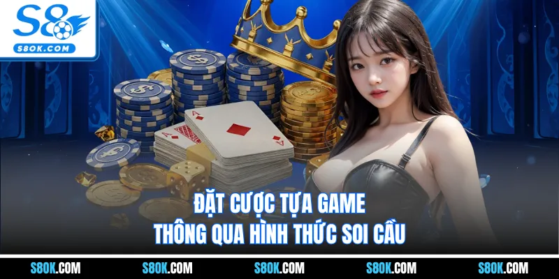 Đặt cược tựa game thông qua hình thức soi cầu