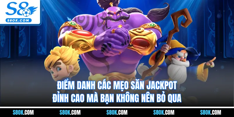 Điểm danh các mẹo săn jackpot đỉnh cao mà bạn không nên bỏ qua