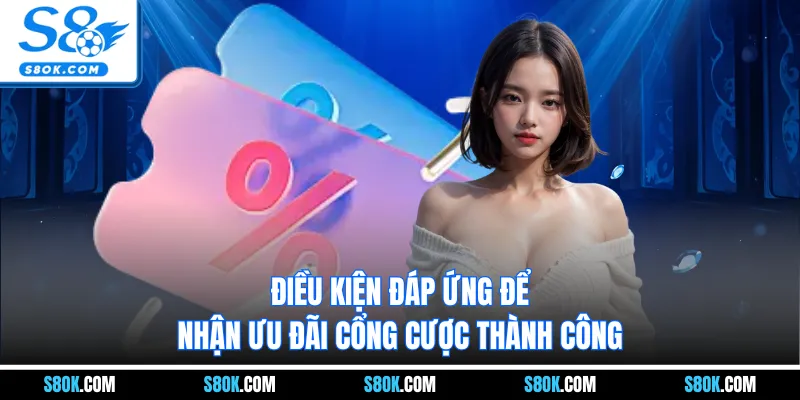 Điều kiện đáp ứng để nhận ưu đãi cổng cược thành công