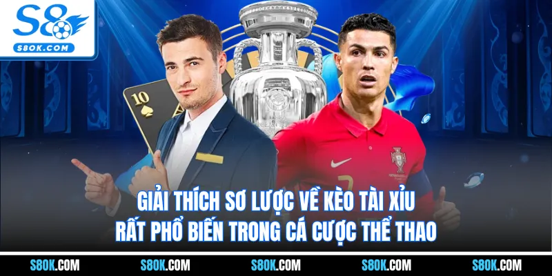 Giải thích sơ lược về kèo tài xỉu rất phổ biến trong cá cược thể thao