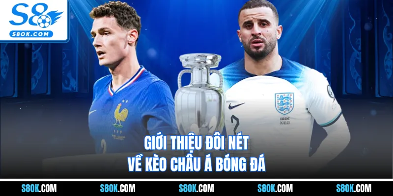 Giới thiệu đôi nét về kèo châu á bóng đá