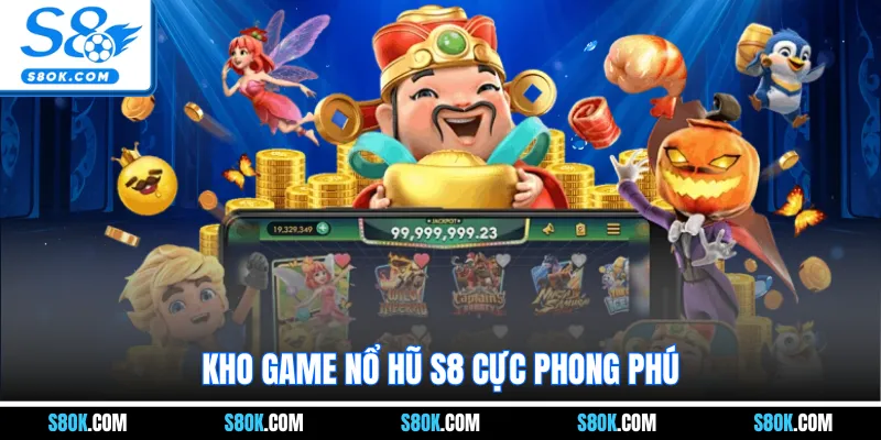 Kho game nổ hũ S8 cực phong phú