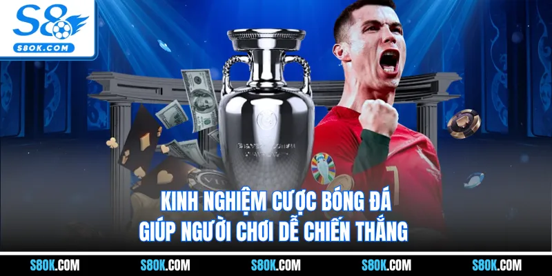 Kinh Nghiệm Cược Bóng Đá Giúp Người Chơi Dễ Chiến Thắng