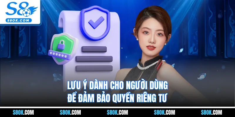 Lưu ý dành cho người dùng để đảm bảo quyền riêng tư S8