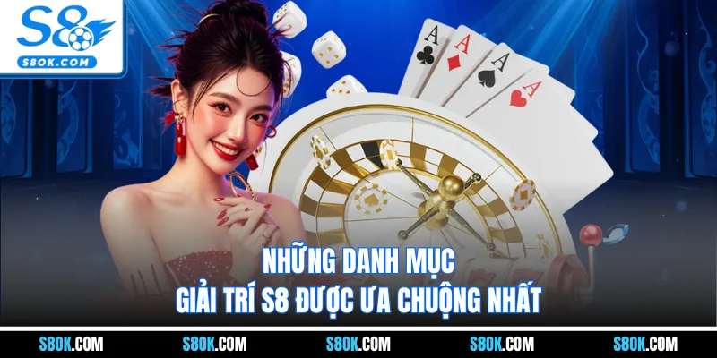 Những danh mục giải trí S8 được ưa chuộng nhất