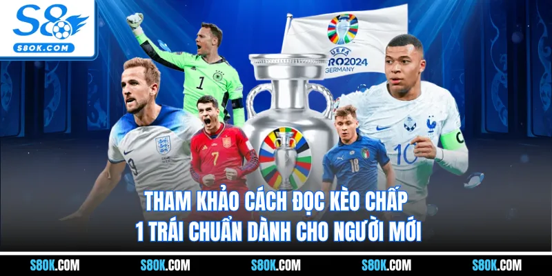 Tham khảo cách đọc kèo chấp 1 trái chuẩn dành cho người mới