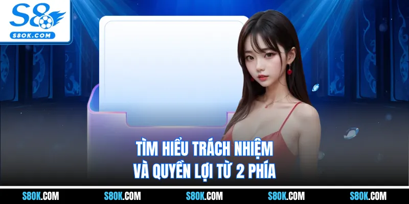 Tìm hiểu trách nhiệm và quyền lợi từ 2 phía