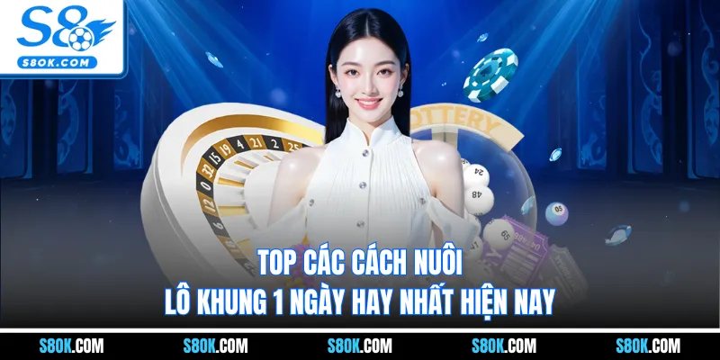Top các cách nuôi lô khung 1 ngày hay nhất hiện nay
