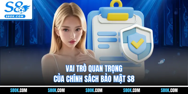 Vai trò quan trọng của chính sách bảo mật S8